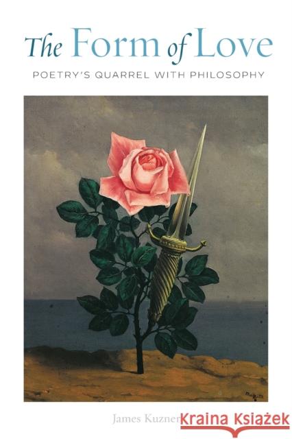 The Form of Love: Poetry's Quarrel with Philosophy James Kuzner 9780823294510 Fordham University Press - książka