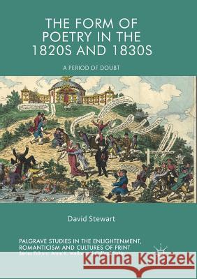 The Form of Poetry in the 1820s and 1830s: A Period of Doubt Stewart, David 9783319889511 Palgrave Macmillan - książka