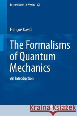 The Formalisms of Quantum Mechanics: An Introduction David, Francois 9783319105383 Springer - książka