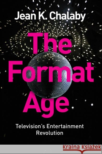 The Format Age: Television's Entertainment Revolution Chalaby, JK 9781509502592 John Wiley & Sons - książka