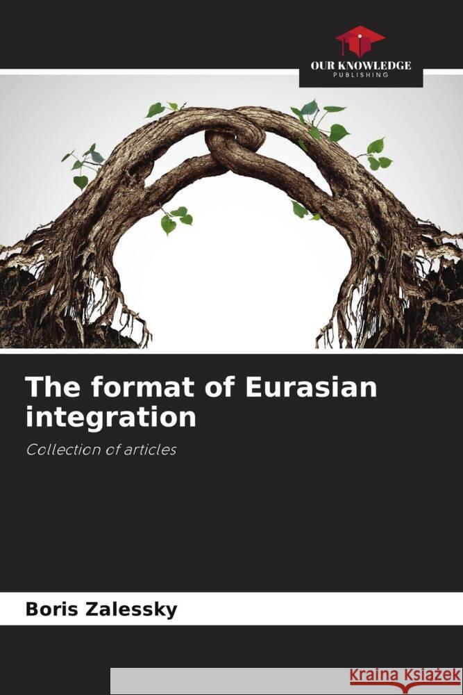 The format of Eurasian integration Zalessky, Boris 9786204493558 Our Knowledge Publishing - książka