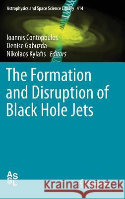 The Formation and Disruption of Black Hole Jets Ioannis Contopoulos Denise Gabuzda Nikos Kylafis 9783319103556 Springer - książka