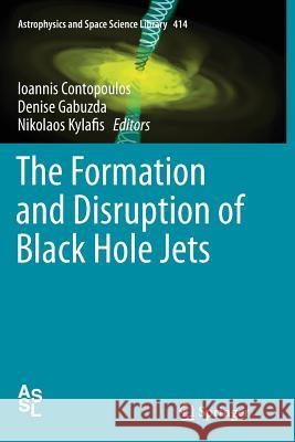 The Formation and Disruption of Black Hole Jets Ioannis Contopoulos Denise Gabuzda Nikolaos Kylafis 9783319349954 Springer - książka