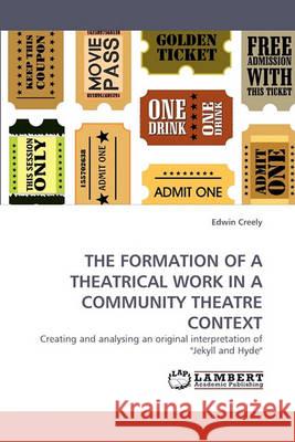 The Formation of a Theatrical Work in a Community Theatre Context Edwin Creely 9783838362779 LAP Lambert Academic Publishing - książka