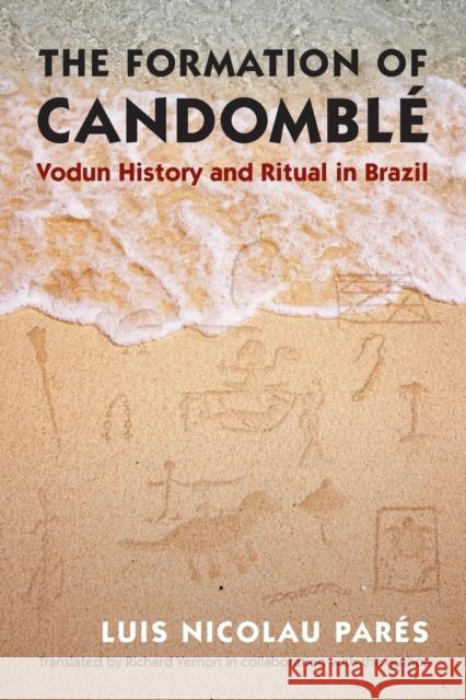 The Formation of Candombl�: Vodun History and Ritual in Brazil Parés, Luis Nicolau 9781469610924 University of North Carolina Press - książka