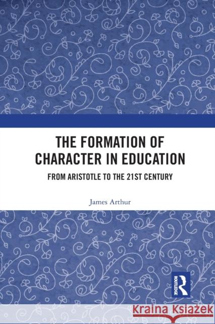 The Formation of Character in Education: From Aristotle to the 21st Century James Arthur 9781032089942 Routledge - książka