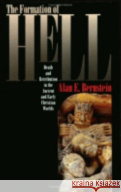 The Formation of Hell: Death and Retribution in the Ancient and Early Christian Worlds Alan E. Bernstein 9780801428937 Cornell University Press - książka