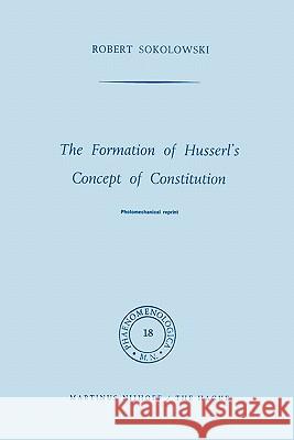 The Formation of Husserl's Concept of Constitution R. Sokolowski 9789048183166 Not Avail - książka