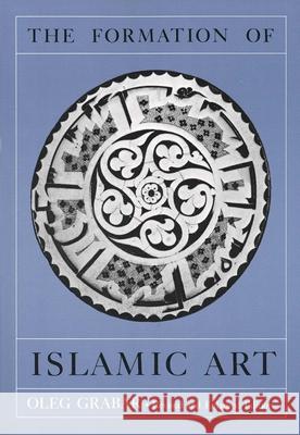 The Formation of Islamic Art: Revised and Enlarged Edition Grabar, Oleg 9780300040463 Yale University Press - książka