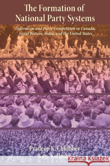 The Formation of National Party Systems: Federalism and Party Competition in Canada, Great Britain, India, and the United States Chhibber, Pradeep 9780691119328 Princeton University Press - książka