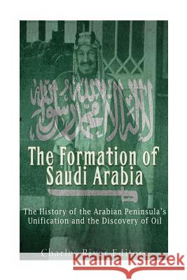 The Formation of Saudi Arabia: The History of the Arabian Peninsula's Unificatio Charles River Editors 9781539374947 Createspace Independent Publishing Platform - książka