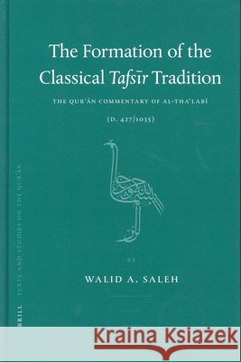 The Formation of the Classical Tafsīr Tradition: The Qurʾān Commentary of Al-Thaʿlabī (D. 427/1035) Saleh 9789004127777 Brill Academic Publishers - książka