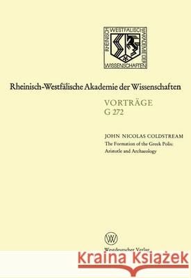 The Formation of the Greek Polis: Aristotle and Archeology: 273. Sitzung am 16. Februar 1983 in Düsseldorf Coldstream, John Nicolas 9783531072722 Vs Verlag Fur Sozialwissenschaften - książka
