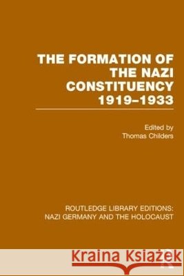 The Formation of the Nazi Constituency 1919-1933 (Rle Nazi Germany & Holocaust) Thomas Childers   9781138800595 Taylor and Francis - książka