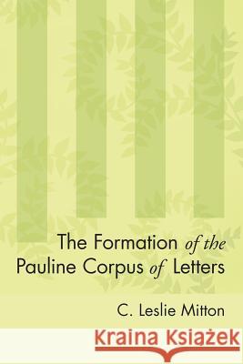 The Formation of the Pauline Corpus of Letters C. Leslie Mitton 9781606084168 Wipf & Stock Publishers - książka