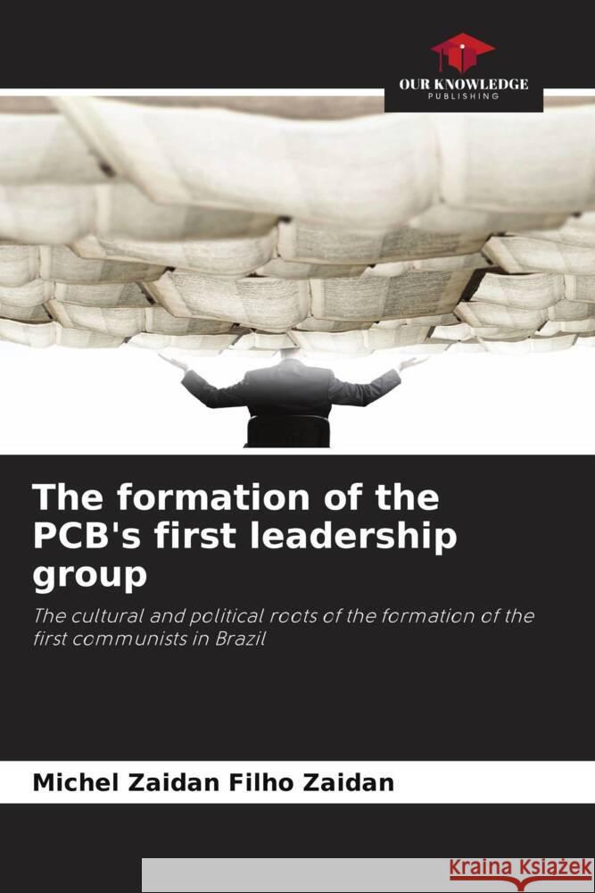 The formation of the PCB's first leadership group Michel Zaidan Filho Zaidan 9786208147587 Our Knowledge Publishing - książka
