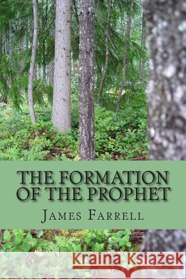 The Formation of the Prophet: Book 6 of the Prophet James Farrell 9781512227819 Createspace - książka