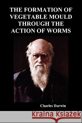 The Formation of Vegetable Mould Through the Action of Worms Charles Darwin 9781849029278 Benediction Classics - książka