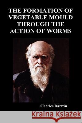 The Formation of Vegetable Mould Through the Action of Worms Charles Darwin 9781849029285 Benediction Classics - książka