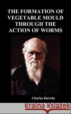 The Formation of Vegetable Mould Through the Action of Worms Charles Darwin 9781849029636 Benediction Books - książka