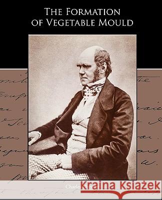 The Formation of Vegetable Mould through the action of worms with observations of their habits Professor Charles Darwin (University of Sussex) 9781438595184 Book Jungle - książka