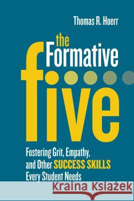 The Formative Five: Fostering Grit, Empathy, and Other Success Skills Every Student Needs Thomas R. Hoerr 9781416622697 ASCD - książka