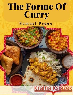 The Forme Of Curry: The Method of Cooking Curry Samuel Pegge   9781805477020 Intell Book Publishers - książka