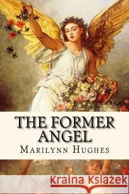 The Former Angel: A Children's Tale Marilynn Hughes 9781434827364 Createspace - książka