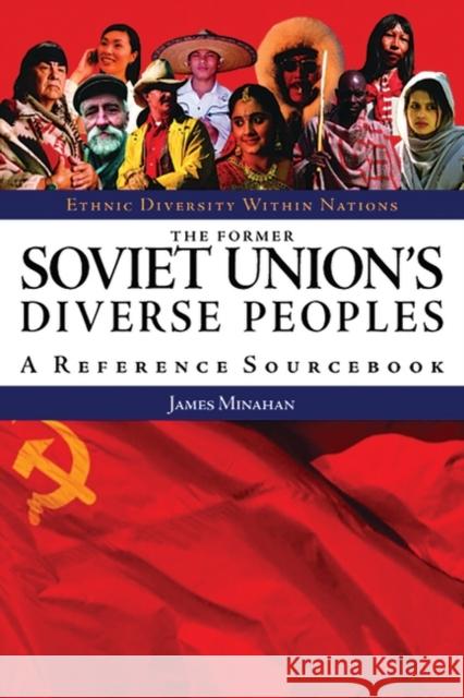 The Former Soviet Union's Diverse Peoples: A Reference Sourcebook Minahan, James B. 9781576078235 ABC-CLIO - książka