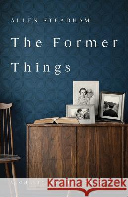 The Former Things Allen Steadham 9781649603012 Ambassador International - książka