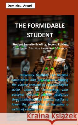 The Formidable Student: Student Security Briefing, Second Edition Arcuri, Dominic J. 9780464896807 Blurb - książka