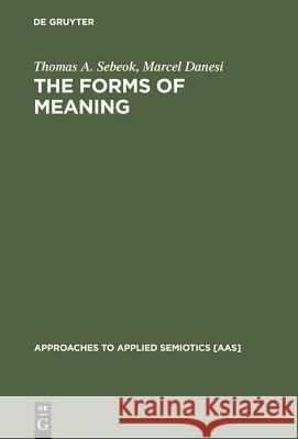 The Forms of Meaning Sebeok, Thomas A. 9783110167511 Mouton de Gruyter - książka