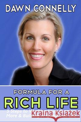The Formula for a Rich Life: 5 Steps to Earning More, Working Less & Building a Quality of Life Dawn Connelly 9780997542516 Lifting Up Leaders, LLC - książka
