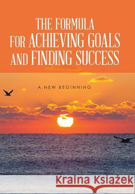 The Formula for Achieving Goals and Finding Success Rod Burns 9781503572065 Xlibris Corporation - książka