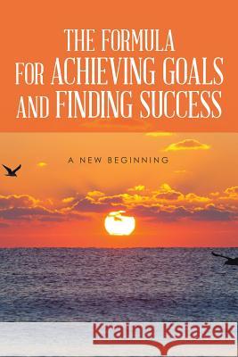 The Formula for Achieving Goals and Finding Success Rod Burns 9781503572072 Xlibris Corporation - książka