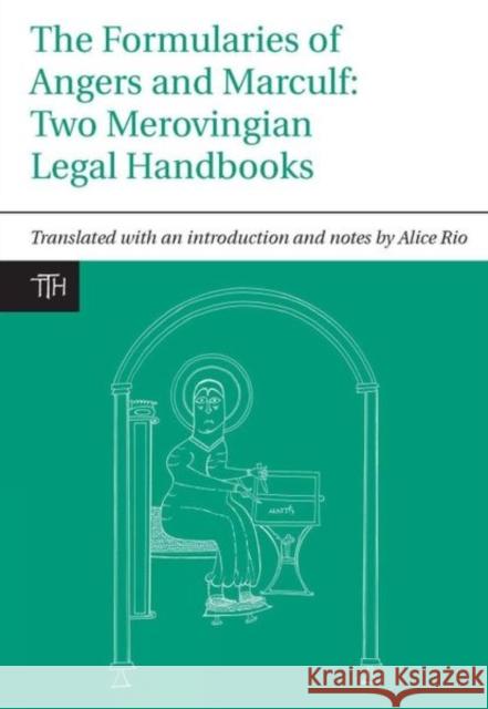 The Formularies of Angers and Marculf: Two Merovingian Legal Handbooks Rio, Alice 9781846311598 Liverpool University Press - książka