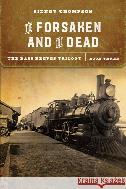 The Forsaken and the Dead: The Bass Reeves Trilogy, Book Three Sidney Thompson 9781496220325 University of Nebraska Press - książka