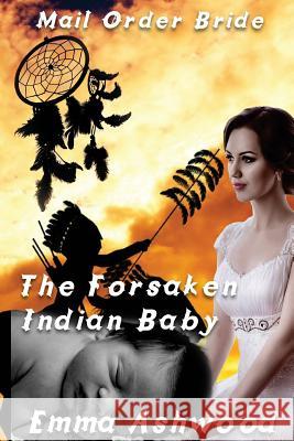 The Forsaken Indian Baby Emma Ashwood 9781544717074 Createspace Independent Publishing Platform - książka