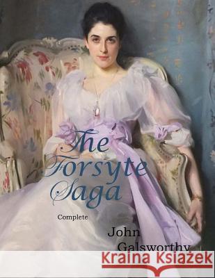 The Forsyte Saga, Complete John Galsworthy 9781545385494 Createspace Independent Publishing Platform - książka