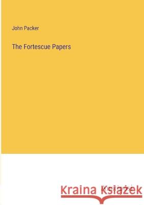 The Fortescue Papers John Packer   9783382174583 Anatiposi Verlag - książka