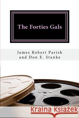 The Forties Gals Don E. Stanke James Robert Parish 9781515386940 Createspace Independent Publishing Platform - książka