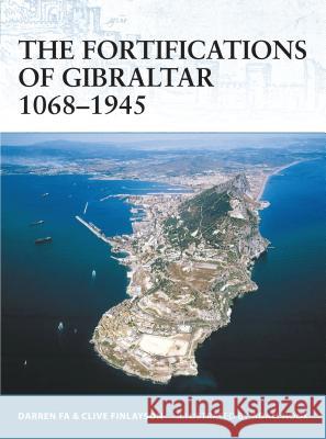 The Fortifications of Gibraltar 1068-1945 Darren Fa Clive Finlayson Adam Hook 9781846030161 Osprey Publishing (UK) - książka