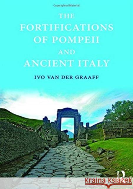 The Fortifications of Pompeii and Ancient Italy Ivo Van Der Graaff 9781472477163 Routledge - książka