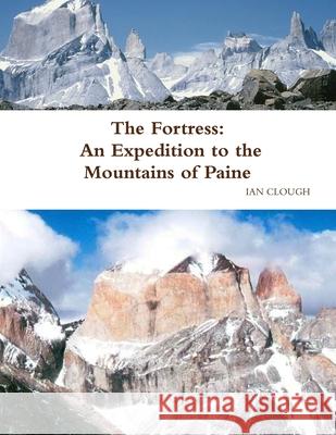 The Fortress: An Expedition to the Mountains of Paine Ian Clough 9781291299809 Lulu.com - książka