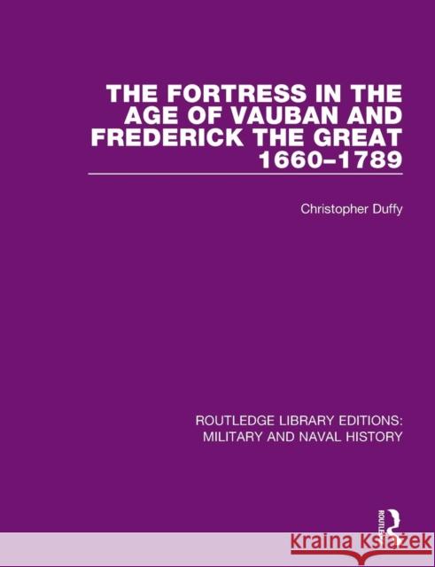 The Fortress in the Age of Vauban and Frederick the Great 1660-1789 Christopher Duffy 9781138924642 Routledge - książka