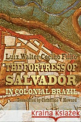 The Fortress of Salvador: in Colonial Brazil Howard, Catherine V. 9788581803241 Kbr - książka