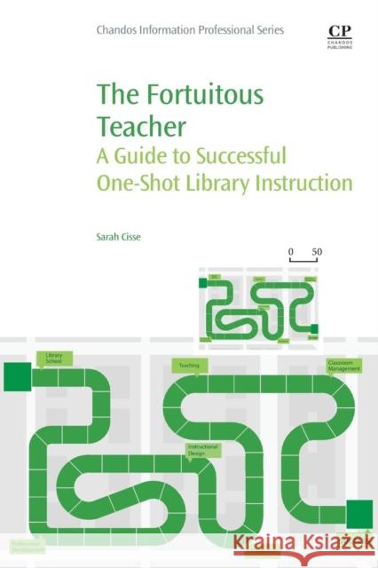 The Fortuitous Teacher: A Guide to Successful One-Shot Library Instruction Cisse, Sarah   9780081001936 Elsevier Science - książka