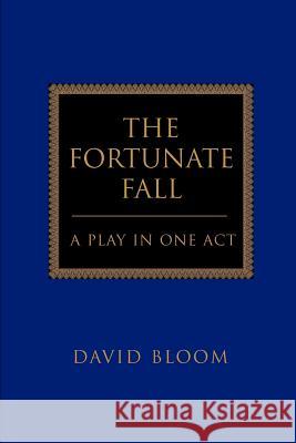 The Fortunate Fall: A Play in One Act Bloom, David 9780595319282 iUniverse - książka