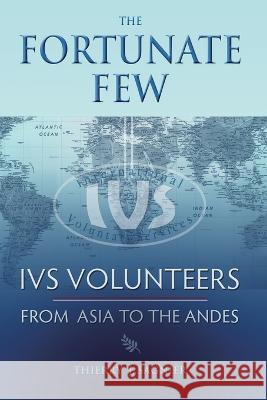 The Fortunate Few: IVS Volunteers from Asia to the Andes Thierry J. Sagnier 9781950444564 Peace Corps Writers of Oakland, California - książka