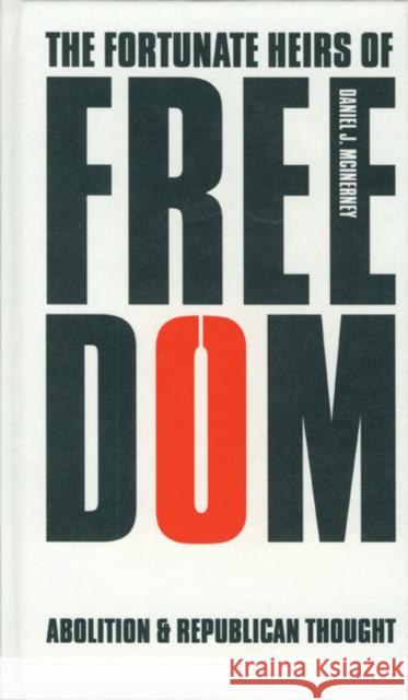 The Fortunate Heirs of Freedom: Abolition and Republican Thought Daniel J. McInerney 9780803231726 University of Nebraska Press - książka